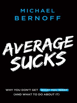 cover image of Average Sucks: Why You Don't Get What You Want (And What to Do About It)